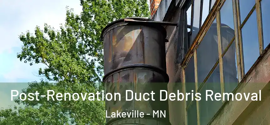 Post-Renovation Duct Debris Removal Lakeville - MN